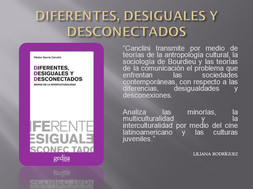 garca canclini diferentes desiguales y desconectados